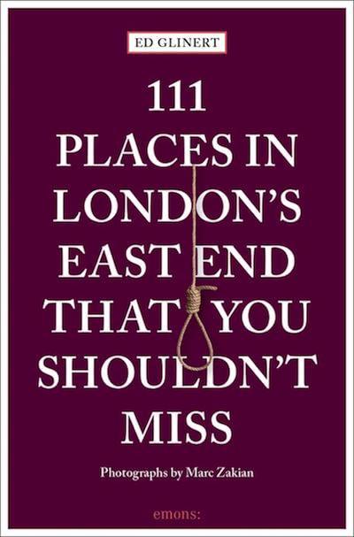 111 Places in London's East End That You Shouldn't Miss by Ed Glinert.