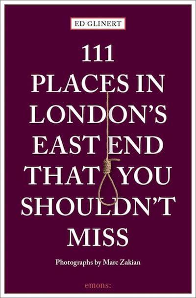 111 Places in London's East End That You Shouldn't Miss by Ed Glinert.