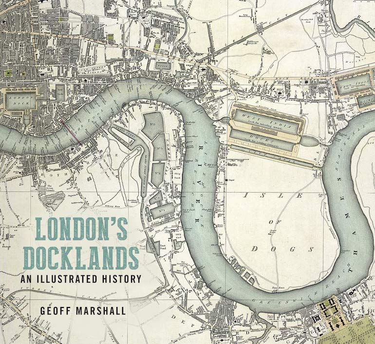 London's Docklands An Illustrated History by Geoff Marshall.