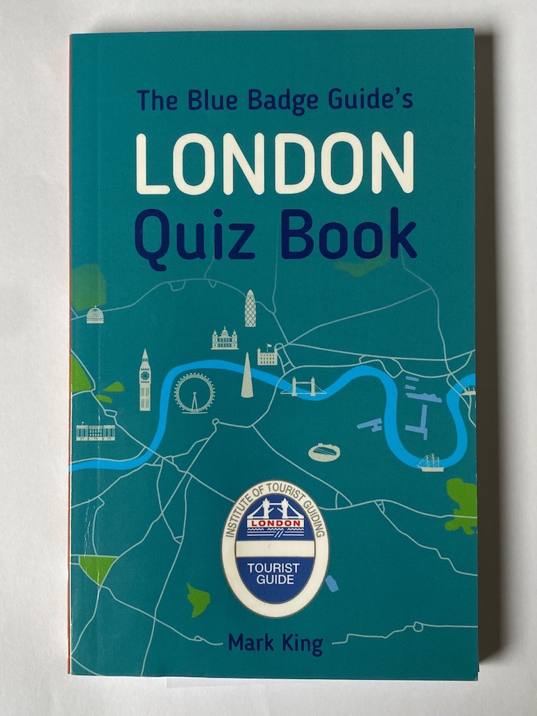 The Blue Badge Guide's London Quiz Book by Mark King.